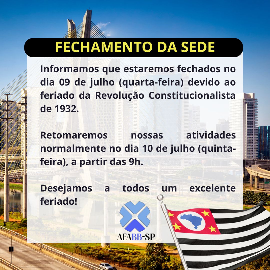 FECHAMENTO DA SEDE: Feriado de 9 de Julho. Um dia para lembrar a coragem do povo paulista. 