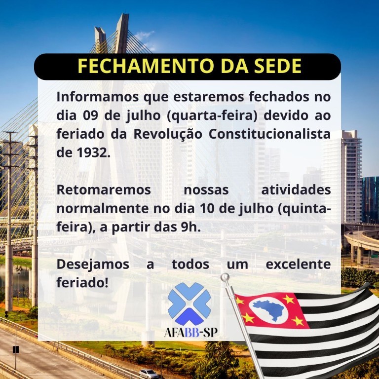 FECHAMENTO DA SEDE: Feriado de 9 de Julho. Um dia para lembrar a coragem do povo paulista. 