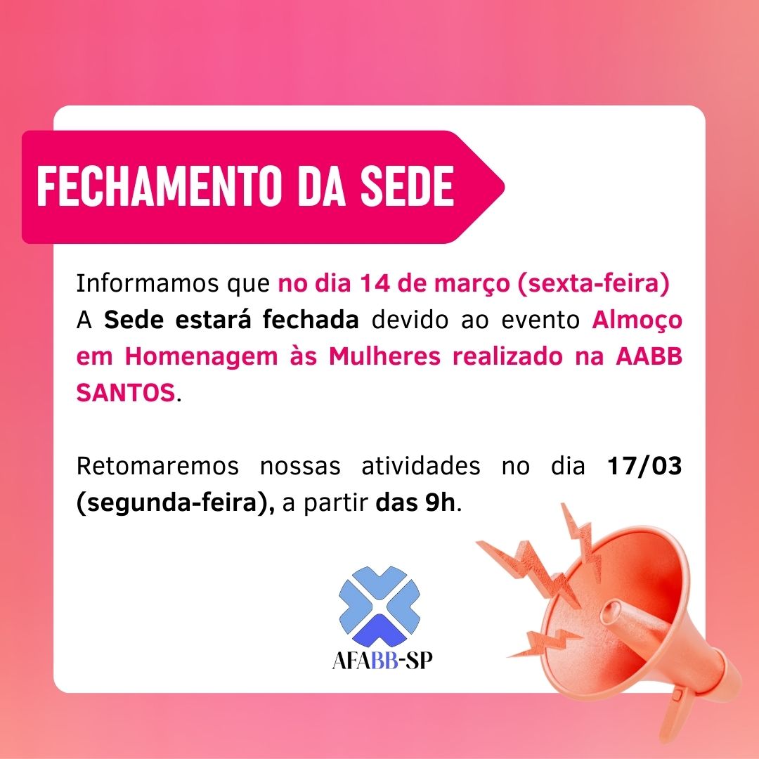 FECHAMENTO DA SEDE: A Sede estará fechada devido ao evento Almoço em Homenagem às Mulheres realizado na AABB SANTOS.