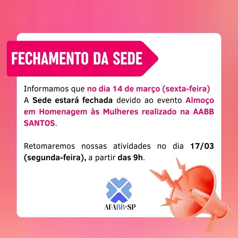 FECHAMENTO DA SEDE: A Sede estará fechada devido ao evento Almoço em Homenagem às Mulheres realizado na AABB SANTOS.