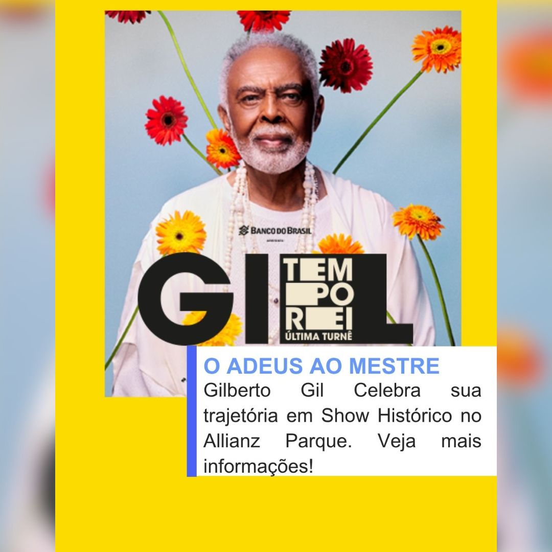 O ADEUS AO MESTRE: Gilberto Gil celebra sua trajetória em Show Histórico no Allianz Parque