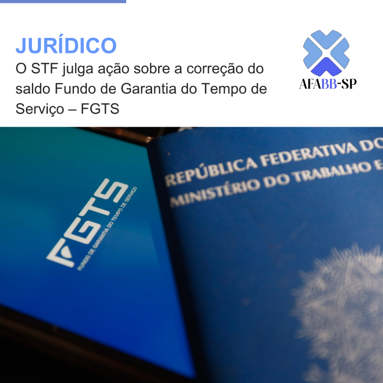 O STF julga ação sobre a correção do saldo Fundo de Garantia do Tempo de Serviço – FGTS
