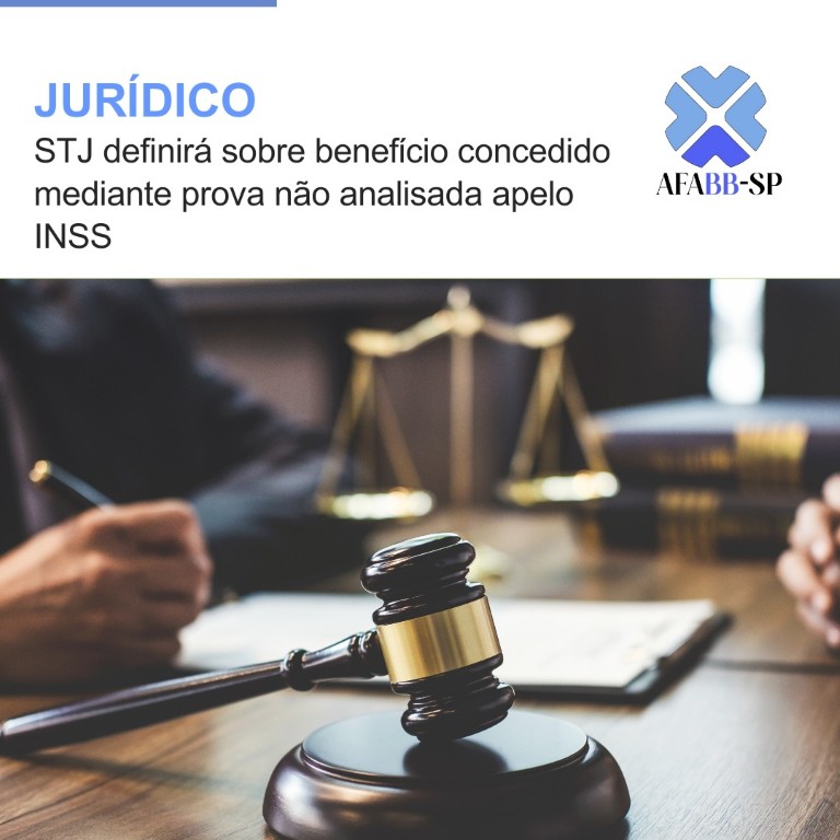 STJ definirá sobre benefício concedido mediante prova não analisada apelo INSS